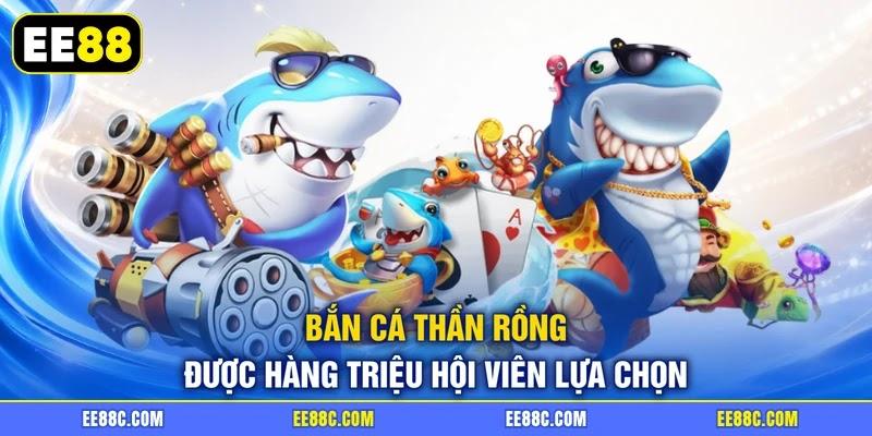 Bắn cá thần rồng được hàng triệu hội viên lựa chọn Bắn cá thần rồng được hàng triệu hội viên lựa chọn