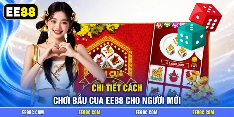 Chi tiết cách chơi Bầu Cua EE88 cho người mới