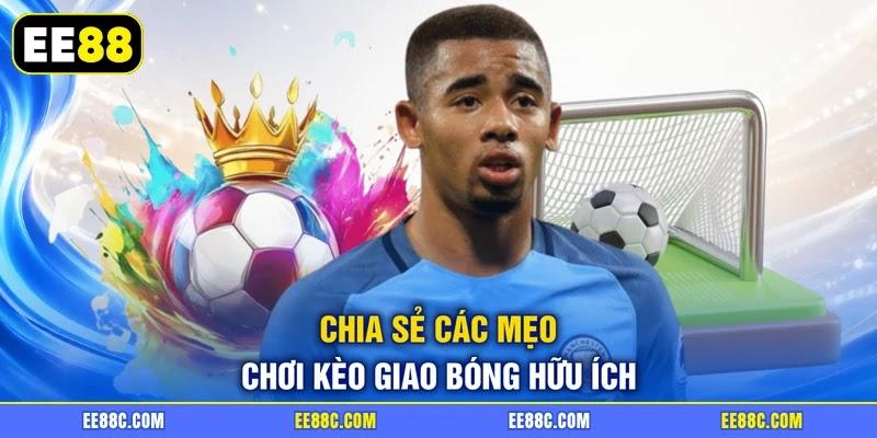 Chia sẻ các mẹo chơi kèo giao bóng hữu ích