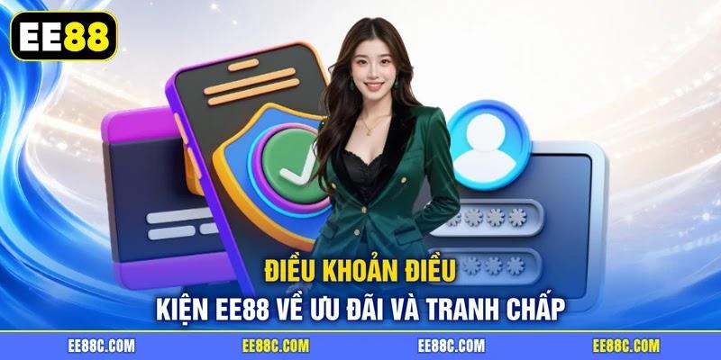 Điều khoản điều kiện EE88 về ưu đãi và tranh chấp Điều khoản điều kiện EE88 về ưu đãi và tranh chấp