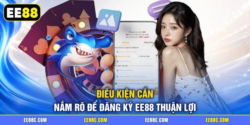 Điều kiện cần nắm rõ để đăng ký EE88 thuận lợi