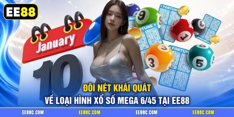Đôi nét khái quát về loại hình xổ số Mega 6/45 tại EE88