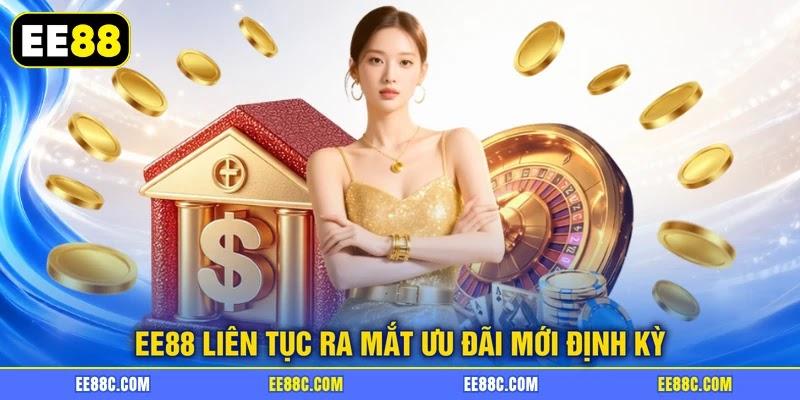 EE88 liên tục ra mắt ưu đãi mới định kỳ
