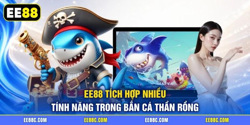EE88 tích hợp nhiều tính năng trong bắn cá thần rồng EE88 tích hợp nhiều tính năng trong bắn cá thần rồng
