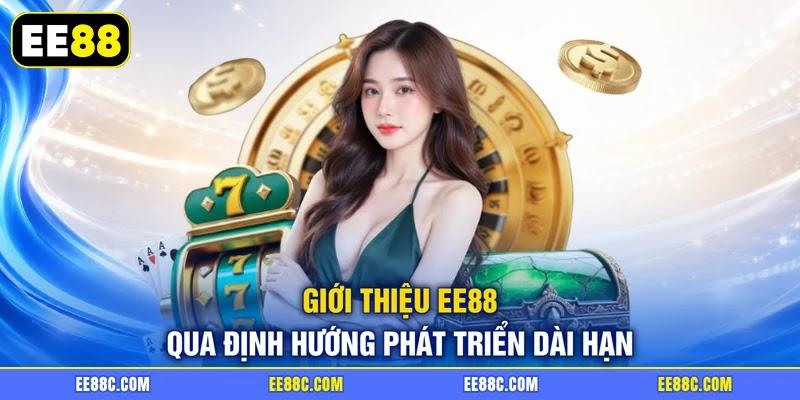 Giới thiệu EE88 qua định hướng phát triển dài hạn Giới thiệu EE88 qua định hướng phát triển dài hạn
