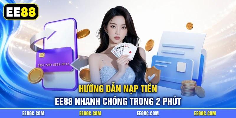 Hướng dẫn nạp tiền EE88 nhanh chóng trong 2 phút