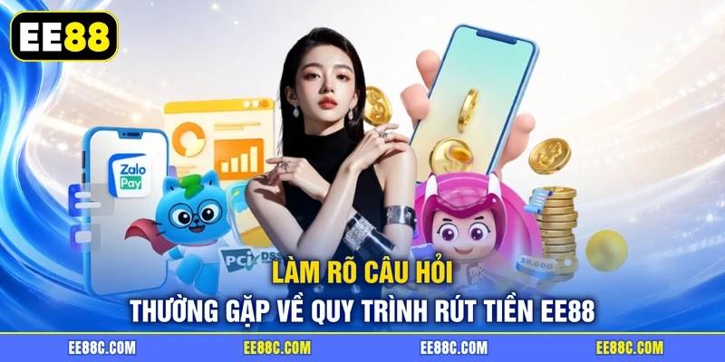 Làm rõ câu hỏi thường gặp về quy trình rút tiền EE88 Làm rõ câu hỏi thường gặp về quy trình rút tiền EE88