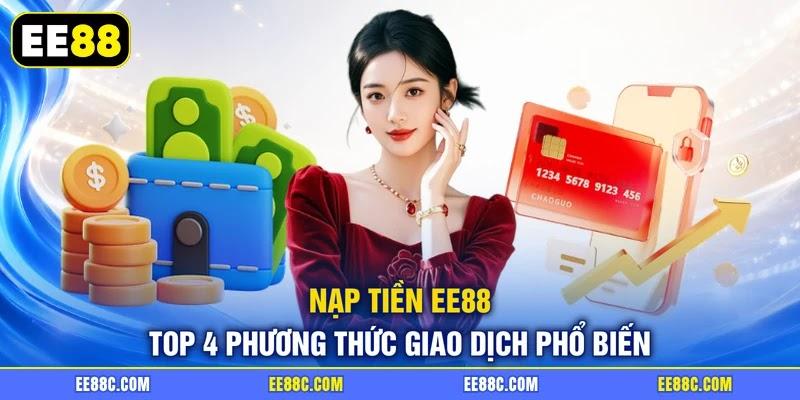 Nạp Tiền EE88 - Top 4 Phương Thức Giao Dịch Phổ Biến