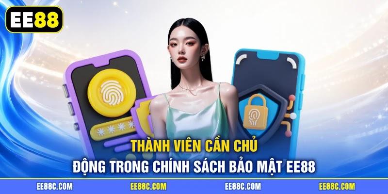 Thành viên cần chủ động trong chính sách bảo mật EE88 Thành viên cần chủ động trong chính sách bảo mật EE88