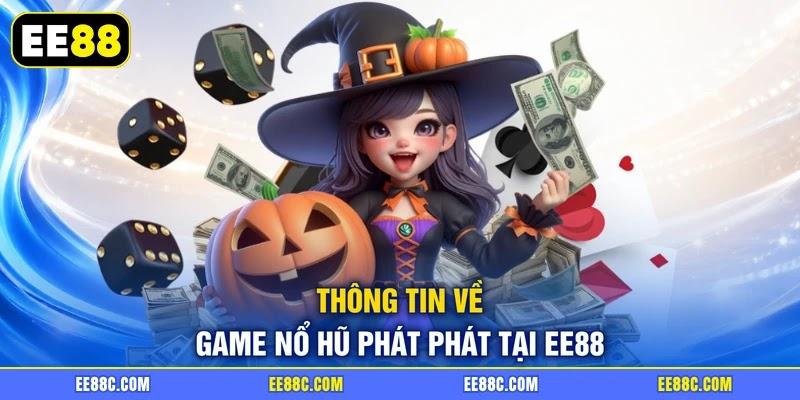 Thông tin về game nổ hũ Phát Phát tại EE88 Thông tin về game nổ hũ Phát Phát tại EE88