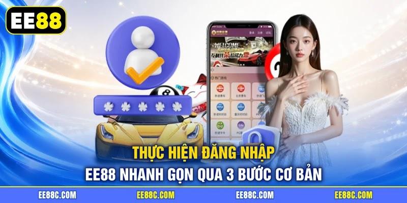 Thực hiện đăng nhập EE88 nhanh gọn qua 3 bước cơ bản