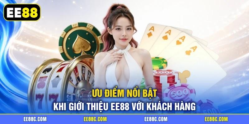 Ưu điểm nổi bật khi giới thiệu EE88 với khách hàng Ưu điểm nổi bật khi giới thiệu EE88 với khách hàng